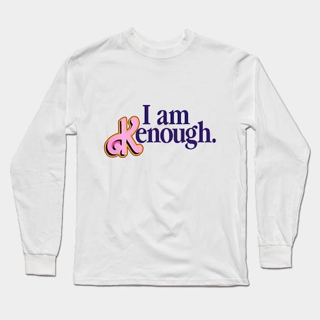 I Am Kenough Barbie Long Sleeve T-Shirt by charm3596